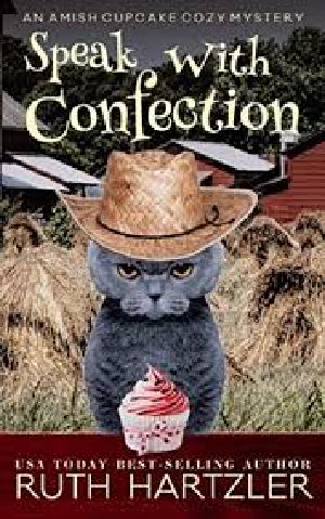 [An Amish Cupcake Cozy Mystery 03] • Speak With Confection